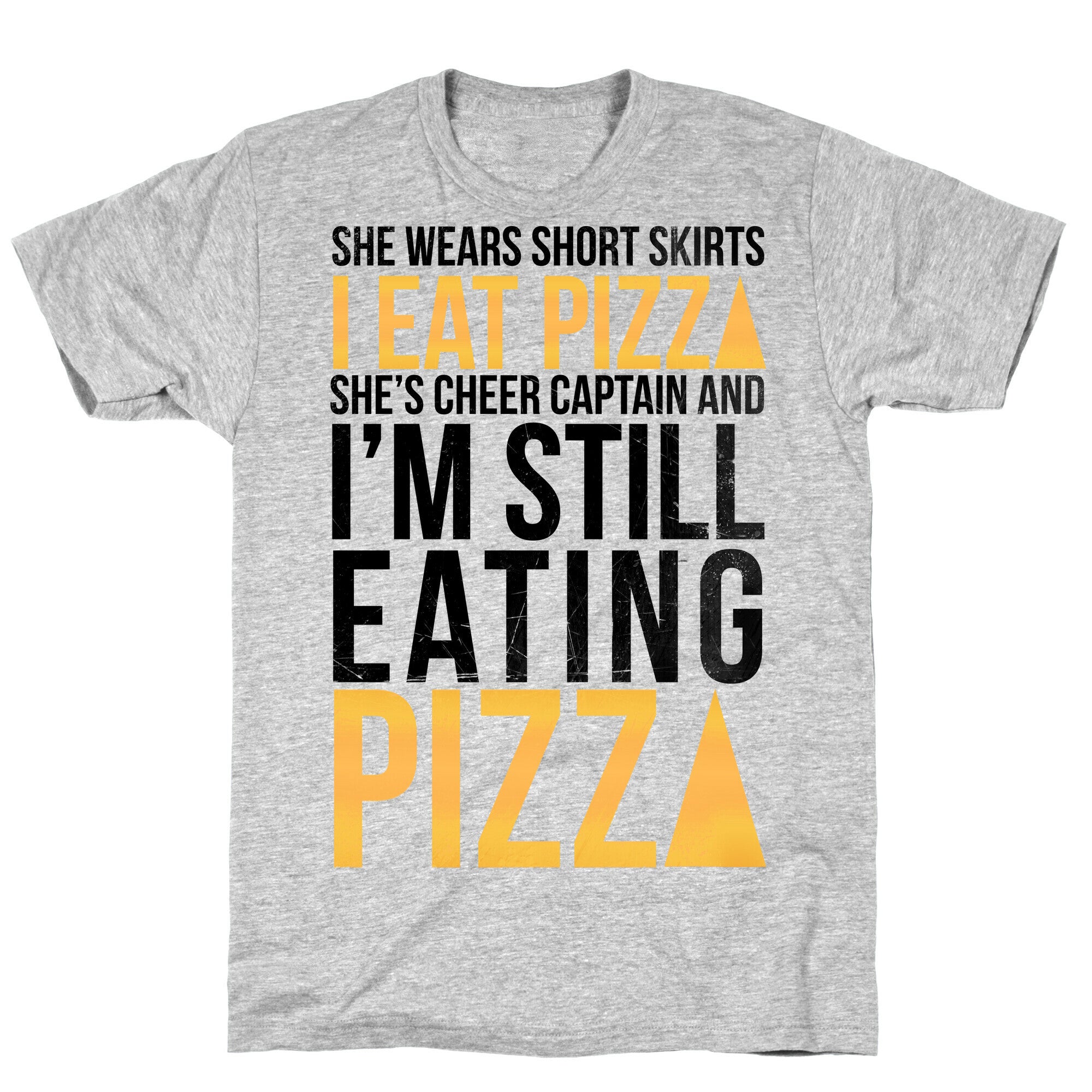 She Wears Short Skirts, I Eat Pizza T-Shirt